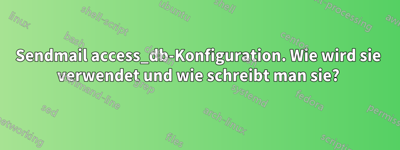 Sendmail access_db-Konfiguration. Wie wird sie verwendet und wie schreibt man sie?