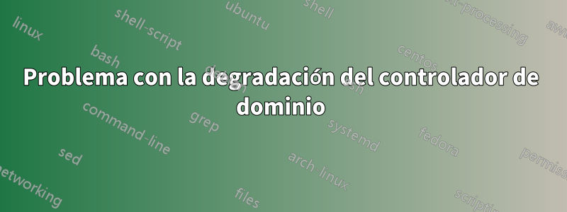 Problema con la degradación del controlador de dominio