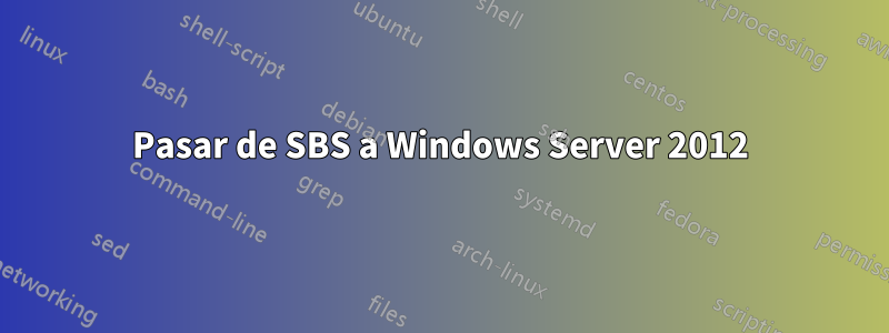 Pasar de SBS a Windows Server 2012