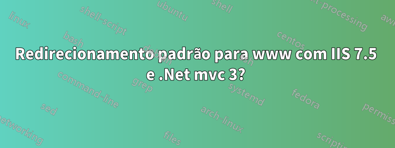 Redirecionamento padrão para www com IIS 7.5 e .Net mvc 3?