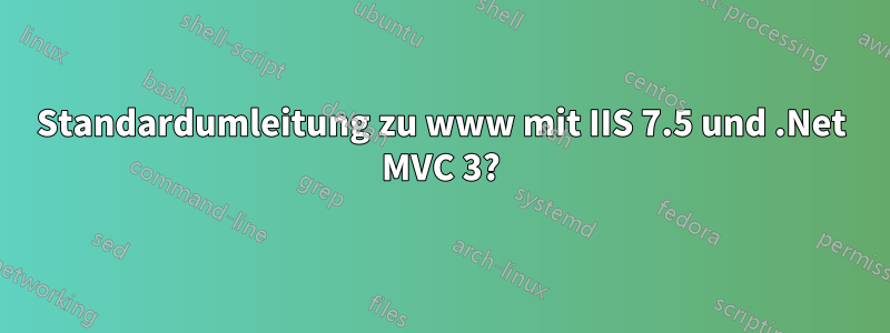 Standardumleitung zu www mit IIS 7.5 und .Net MVC 3?