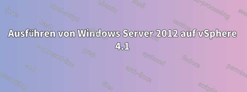 Ausführen von Windows Server 2012 auf vSphere 4.1