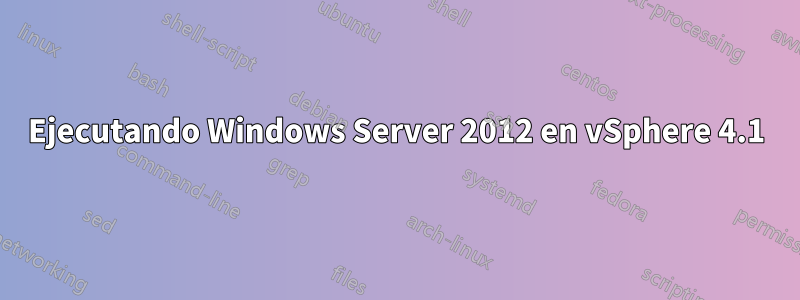 Ejecutando Windows Server 2012 en vSphere 4.1