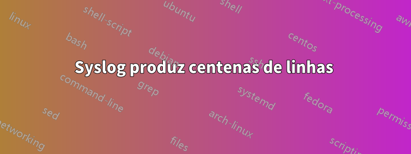 Syslog produz centenas de linhas