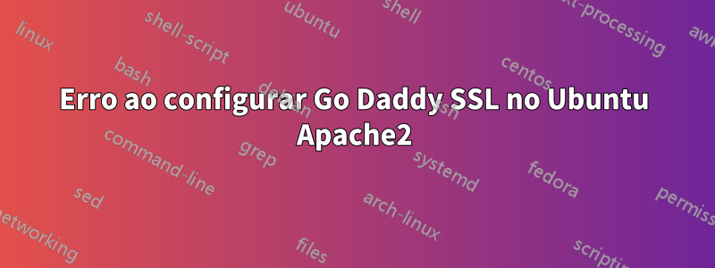 Erro ao configurar Go Daddy SSL no Ubuntu Apache2