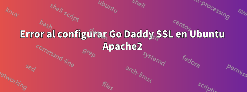 Error al configurar Go Daddy SSL en Ubuntu Apache2