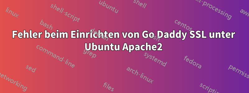 Fehler beim Einrichten von Go Daddy SSL unter Ubuntu Apache2