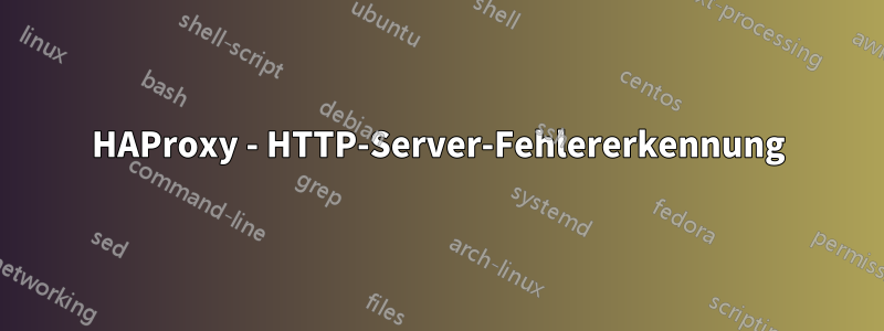 HAProxy - HTTP-Server-Fehlererkennung