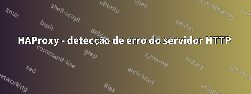 HAProxy - detecção de erro do servidor HTTP