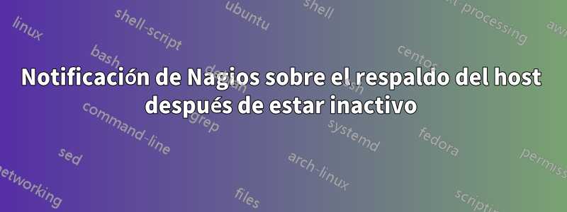 Notificación de Nagios sobre el respaldo del host después de estar inactivo