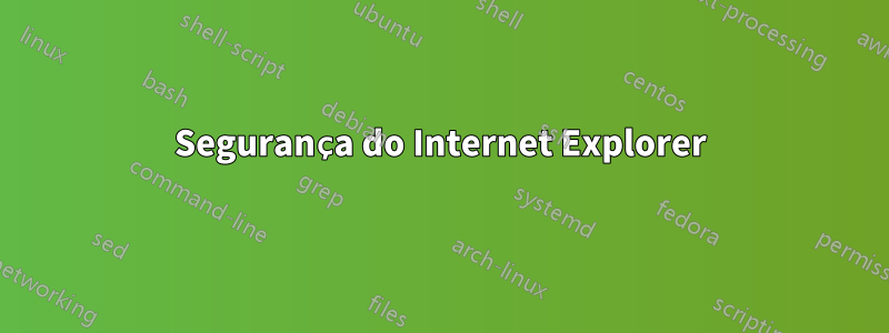 Segurança do Internet Explorer‏