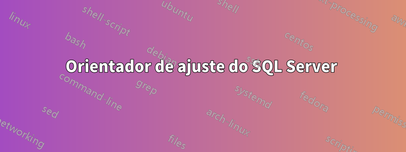 Orientador de ajuste do SQL Server