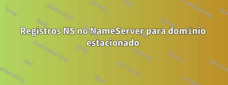 Registros NS no NameServer para domínio estacionado