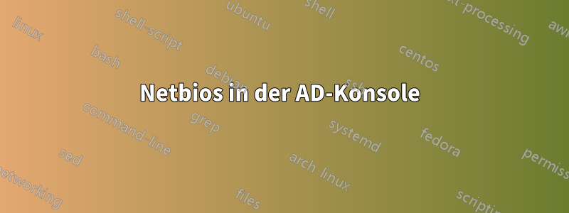 Netbios in der AD-Konsole 