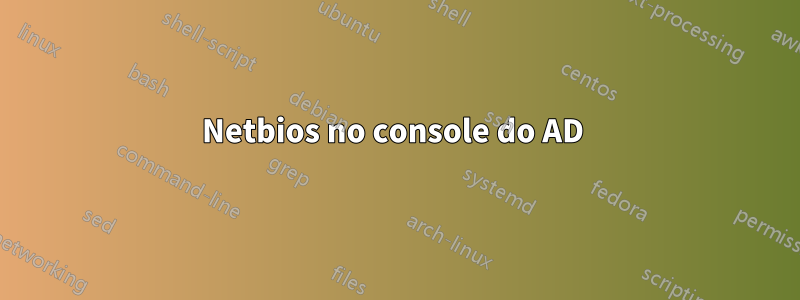 Netbios no console do AD 