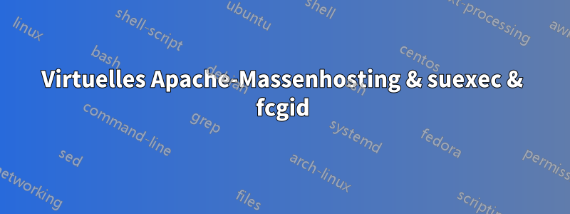 Virtuelles Apache-Massenhosting & suexec & fcgid