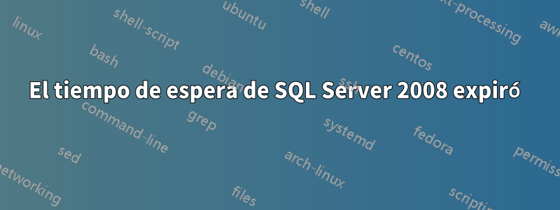 El tiempo de espera de SQL Server 2008 expiró