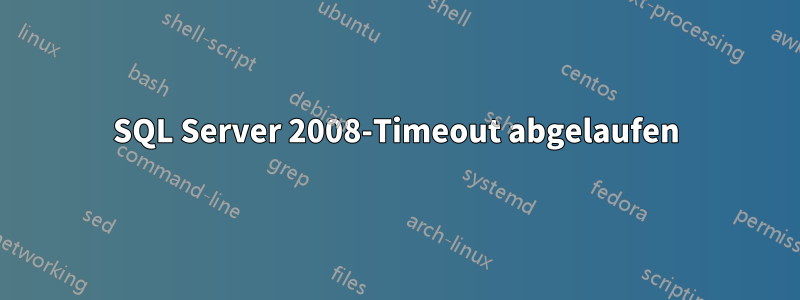 SQL Server 2008-Timeout abgelaufen