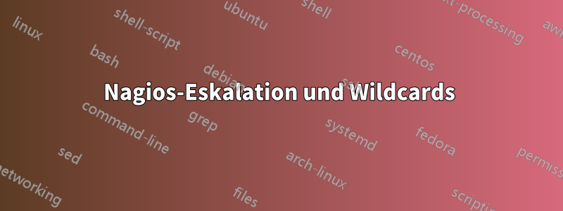 Nagios-Eskalation und Wildcards