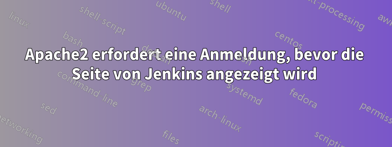 Apache2 erfordert eine Anmeldung, bevor die Seite von Jenkins angezeigt wird