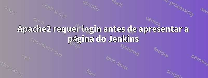 Apache2 requer login antes de apresentar a página do Jenkins