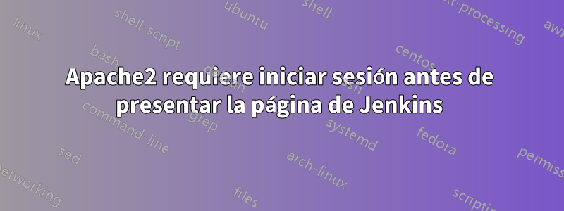 Apache2 requiere iniciar sesión antes de presentar la página de Jenkins