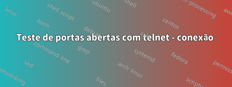 Teste de portas abertas com telnet - conexão