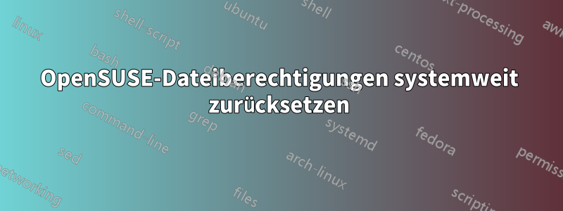 OpenSUSE-Dateiberechtigungen systemweit zurücksetzen