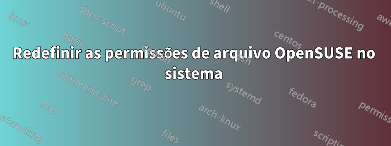 Redefinir as permissões de arquivo OpenSUSE no sistema