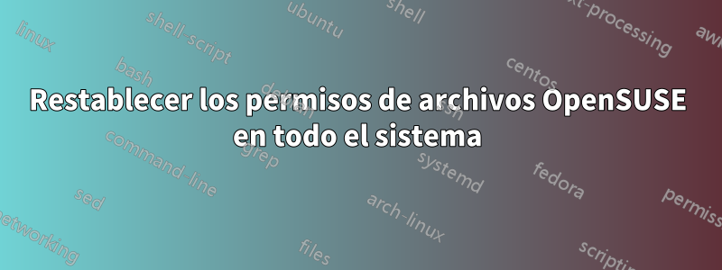 Restablecer los permisos de archivos OpenSUSE en todo el sistema