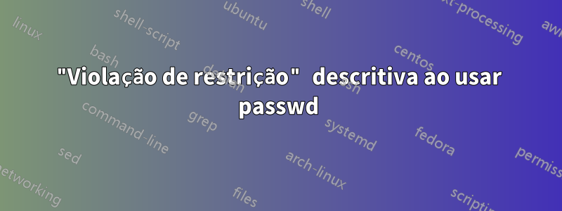 "Violação de restrição" descritiva ao usar passwd