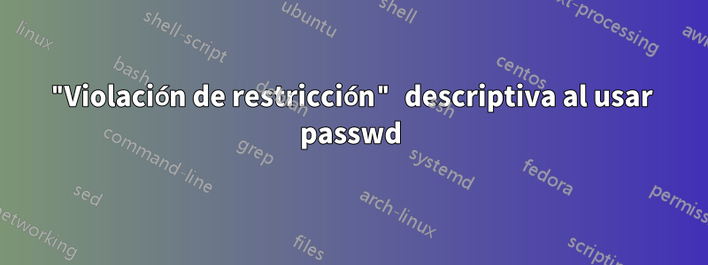 "Violación de restricción" descriptiva al usar passwd