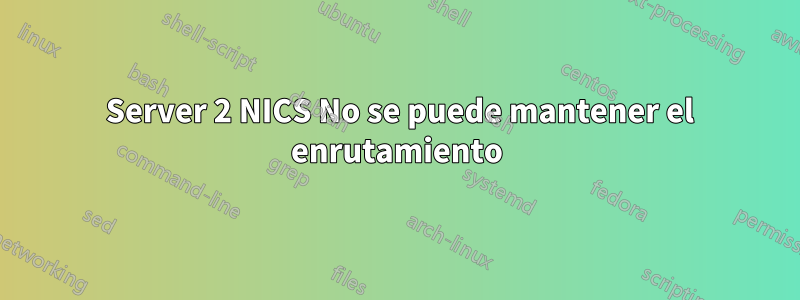 2008 Server 2 NICS No se puede mantener el enrutamiento