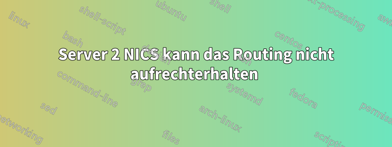 2008 Server 2 NICS kann das Routing nicht aufrechterhalten