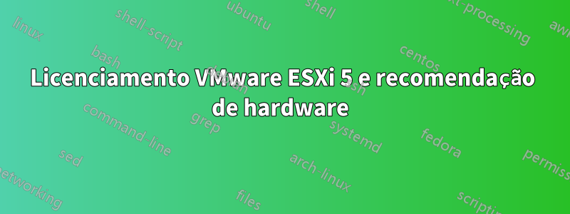 Licenciamento VMware ESXi 5 e recomendação de hardware 