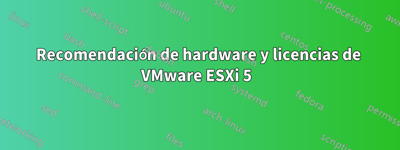 Recomendación de hardware y licencias de VMware ESXi 5 