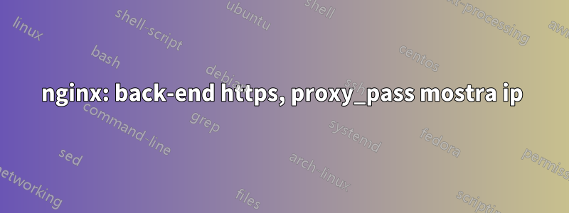 nginx: back-end https, proxy_pass mostra ip