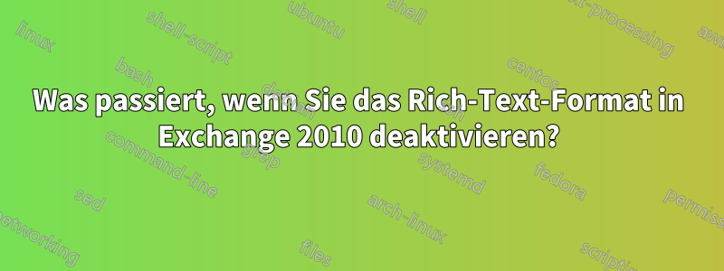 Was passiert, wenn Sie das Rich-Text-Format in Exchange 2010 deaktivieren?