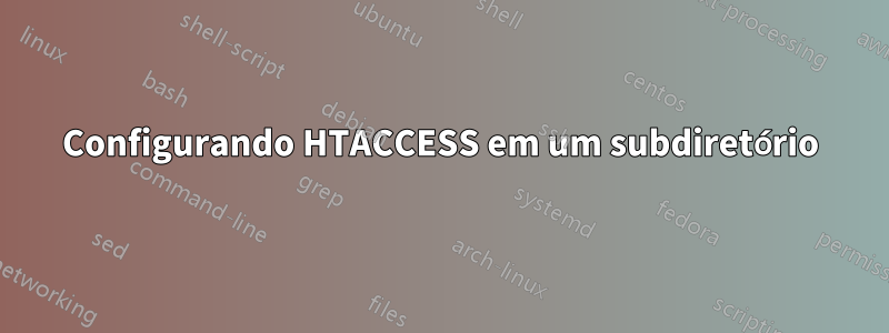 Configurando HTACCESS em um subdiretório