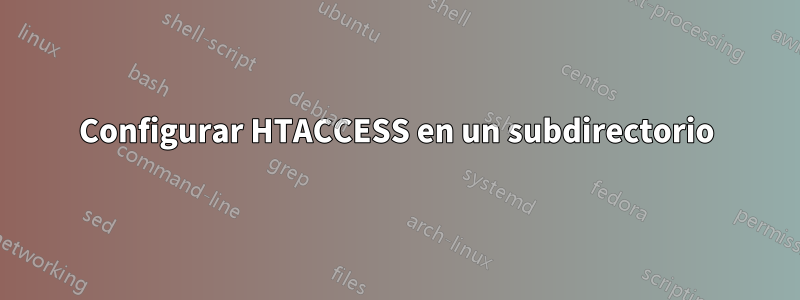 Configurar HTACCESS en un subdirectorio