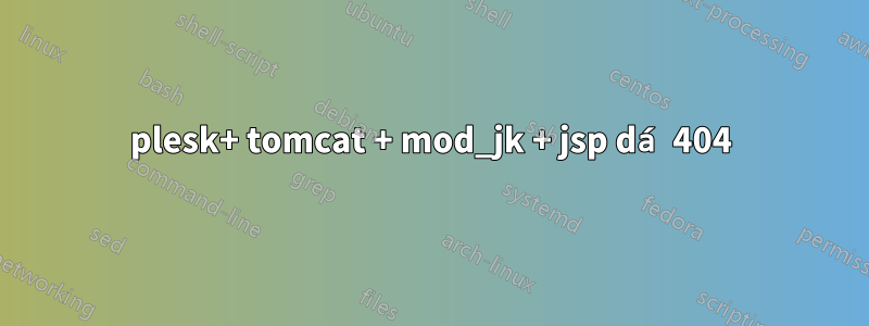 plesk+ tomcat + mod_jk + jsp dá 404