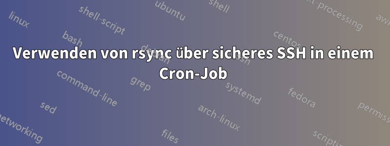 Verwenden von rsync über sicheres SSH in einem Cron-Job