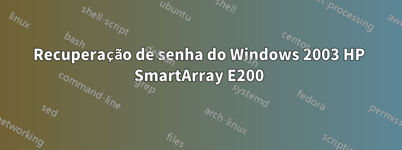 Recuperação de senha do Windows 2003 HP SmartArray E200