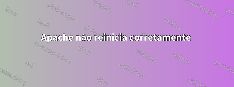 Apache não reinicia corretamente