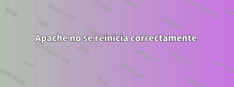 Apache no se reinicia correctamente