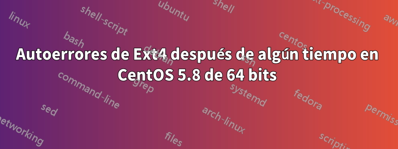 Autoerrores de Ext4 después de algún tiempo en CentOS 5.8 de 64 bits