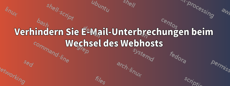 Verhindern Sie E-Mail-Unterbrechungen beim Wechsel des Webhosts