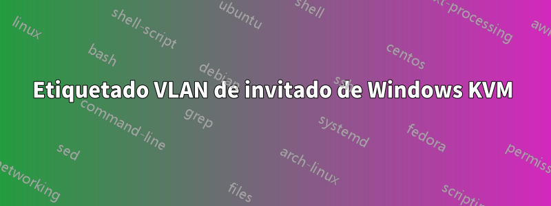 Etiquetado VLAN de invitado de Windows KVM