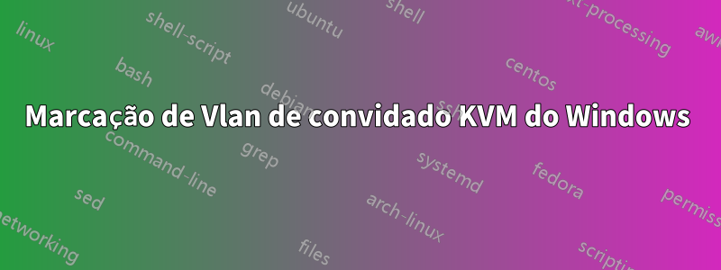 Marcação de Vlan de convidado KVM do Windows