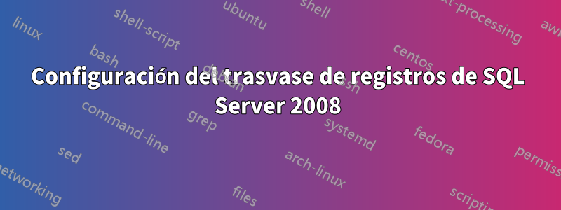 Configuración del trasvase de registros de SQL Server 2008